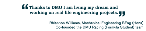 Thanks to DMU I am living my dream and working on real life engineering projects.